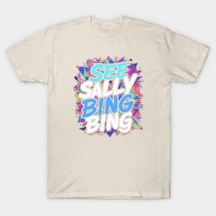 SEE SALLY BINGE BING T-Shirt